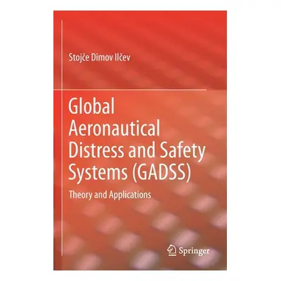 "Global Aeronautical Distress and Safety Systems (Gadss): Theory and Applications" - "" ("Ilčev 