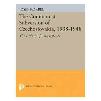 "The Communist Subversion of Czechoslovakia, 1938-1948: The Failure of Co-Existence" - "" ("Korb