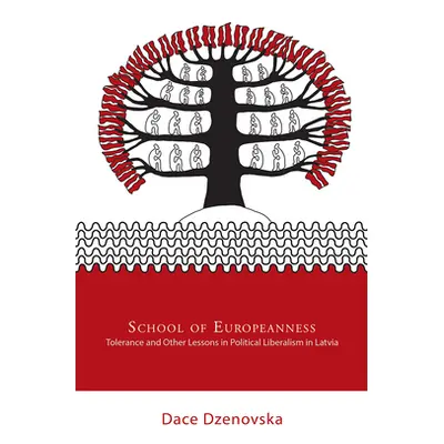 "School of Europeanness: Tolerance and Other Lessons in Political Liberalism in Latvia" - "" ("D