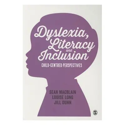 "Dyslexia, Literacy and Inclusion: Child-Centred Perspectives" - "" ("Macblain Sean")