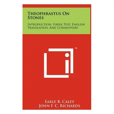 "Theophrastus On Stones: Introduction, Greek Text, English Translation, And Commentary" - "" ("C