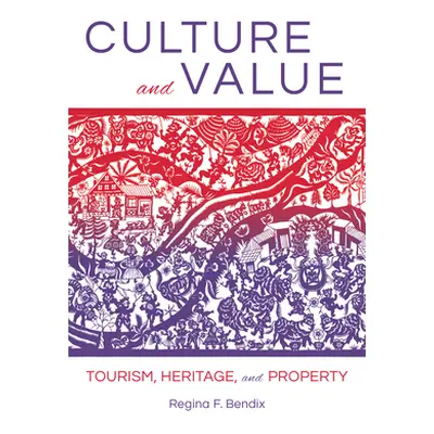 "Culture and Value: Tourism, Heritage, and Property" - "" ("Bendix Regina F.")