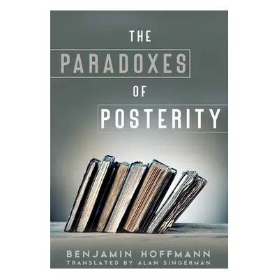 "The Paradoxes of Posterity" - "" ("Hoffmann Benjamin")