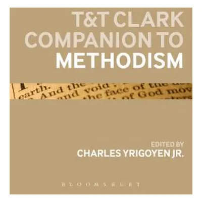 "T&T Clark Companion to Methodism" - "" ("Yrigoyen Charles Jr.")