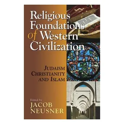 "Religious Foundations of Western Civilization: Judaism, Christianity, and Islam" - "" ("Neusner