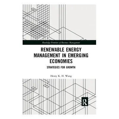 "Renewable Energy Management in Emerging Economies: Strategies for Growth" - "" ("Wang Henry K. 