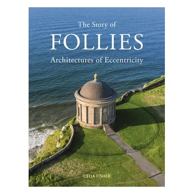 "The Story of Follies: Architectures of Eccentricity" - "" ("Fisher Celia")