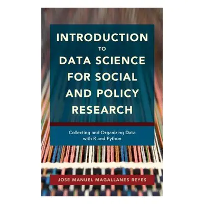 "Introduction to Data Science for Social and Policy Research: Collecting and Organizing Data wit