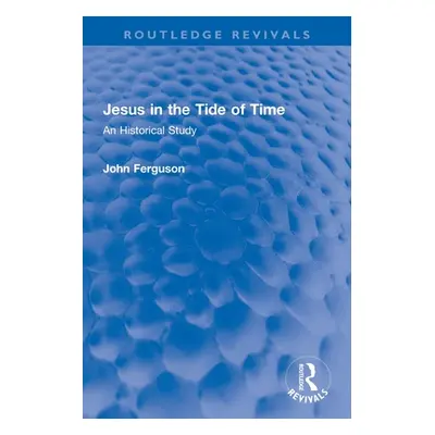 "Jesus in the Tide of Time: An Historical Study" - "" ("Ferguson John")