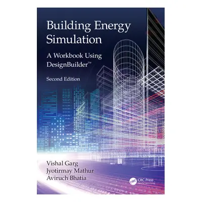 "Building Energy Simulation: A Workbook Using Designbuilder(tm)" - "" ("Garg Vishal")