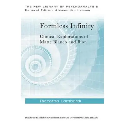 "Formless Infinity: Clinical Explorations of Matte Blanco and Bion" - "" ("Lombardi Riccardo")