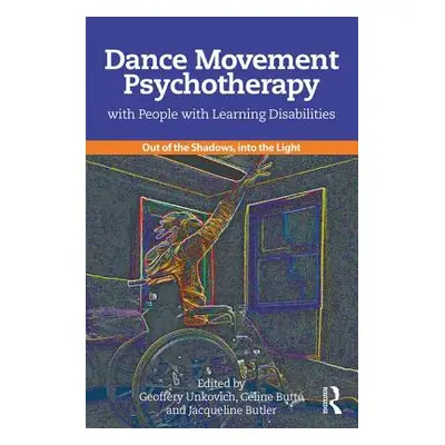 "Dance Movement Psychotherapy with People with Learning Disabilities: Out Of The Shadows, Into T