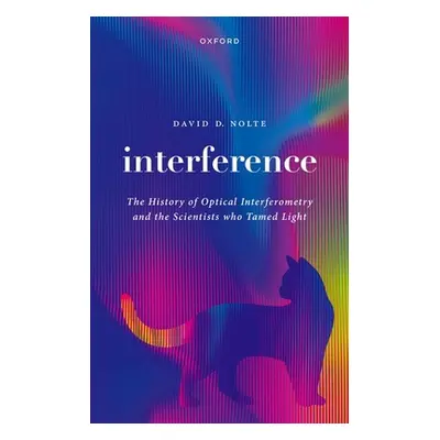 "Interference: The History of Optical Interferometry and the Scientists Who Tamed Light" - "" ("