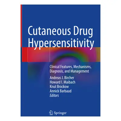 "Cutaneous Drug Hypersensitivity: Clinical Features, Mechanisms, Diagnosis, and Management" - ""