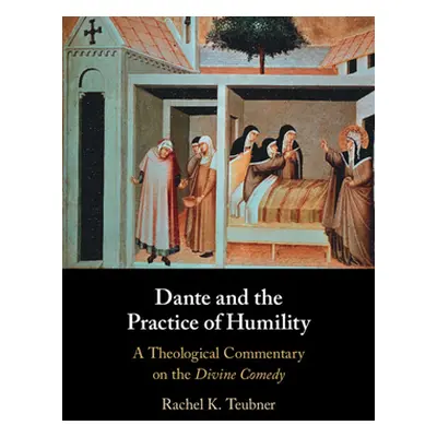 "Dante and the Practice of Humility: A Theological Commentary on the Divine Comedy" - "" ("Teubn