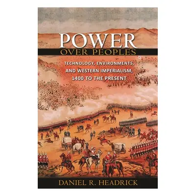 "Power Over Peoples: Technology, Environments, and Western Imperialism, 1400 to the Present" - "