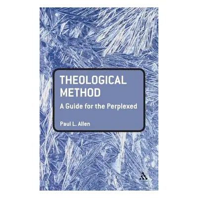 "Theological Method: A Guide for the Perplexed" - "" ("Allen Paul L.")