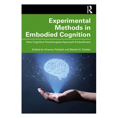 "Experimental Methods in Embodied Cognition: How Cognitive Psychologists Approach Embodiment" - 