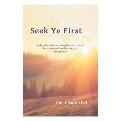 "Seek Ye First: A Daily Devotional" - "" ("Bell Gail Gleaton")