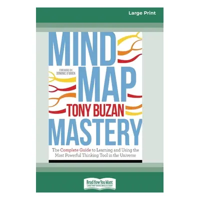 "Mind Map Mastery: The Complete Guide to Learning and Using the Most Powerful Thinking Tool in t