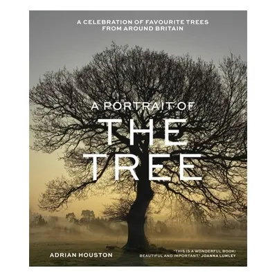 A Portrait of the Tree: A Celebration of Favourite Trees from Around Britain (Houston Adrian)