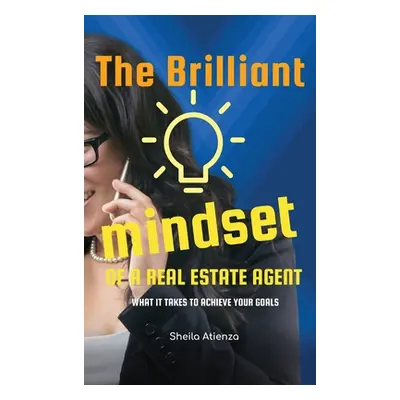 "The Brilliant Mindset of a Real Estate Agent: What It Takes to Achieve Your Goals" - "" ("Atien