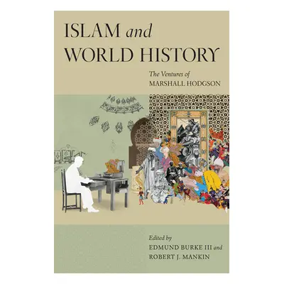 "Islam and World History: The Ventures of Marshall Hodgson" - "" ("Burke Edmund")