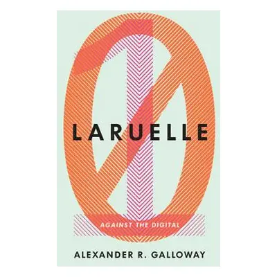 "Laruelle: Against the Digitalvolume 31" - "" ("Galloway Alexander R.")