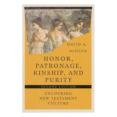 "Honor, Patronage, Kinship, and Purity: Unlocking New Testament Culture" - "" ("Desilva David A.