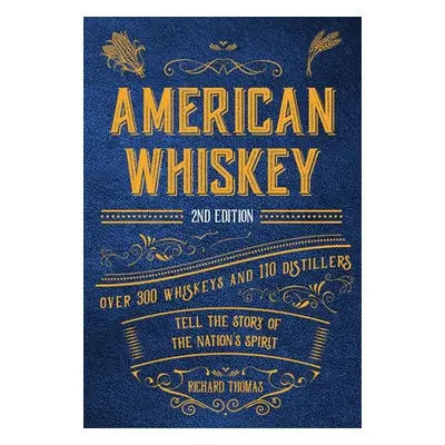 "American Whiskey (Second Edition): Over 300 Whiskeys and 110 Distillers Tell the Story of the N