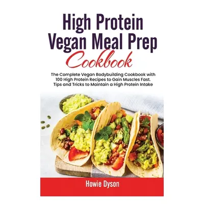 "High Protein Vegan Meal Prep Cookbook: The Complete Vegan Bodybuilding Cookbook with 100 High P