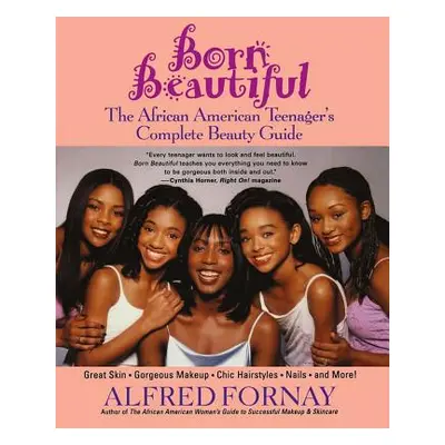 "Born Beautiful: The African American Teenager's Complete Beauty Guide" - "" ("Fornay Alfred")