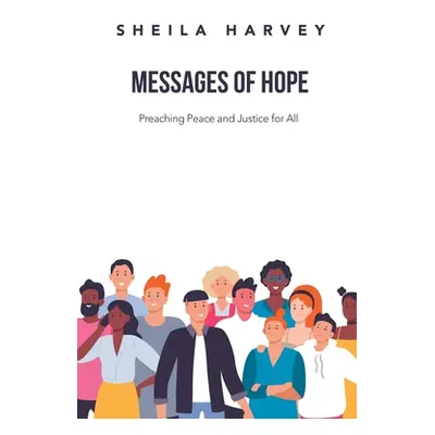 "Messages of Hope: Preaching Peace and Justice for All" - "" ("Harvey Sheila")