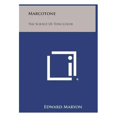 "Marcotone: The Science of Tone Color" - "" ("Maryon Edward")