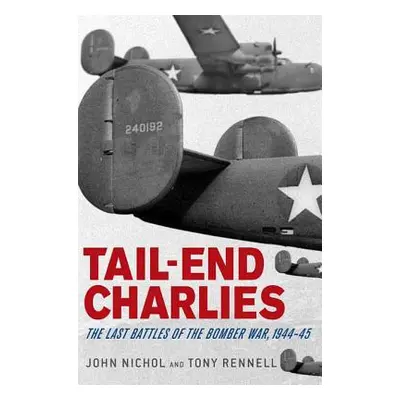 "Tail-End Charlies: The Last Battles of the Bomber War, 1944-45" - "" ("Nichol John")