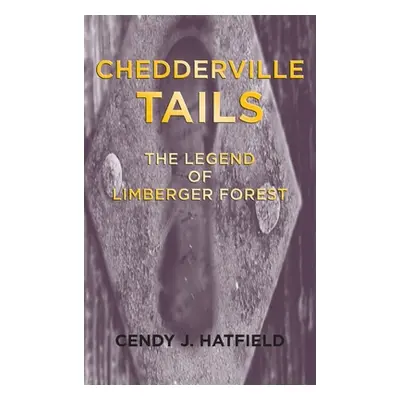 "Chedderville Tails: The Legend of Limberger Forest" - "" ("Hatfield Cendy J.")