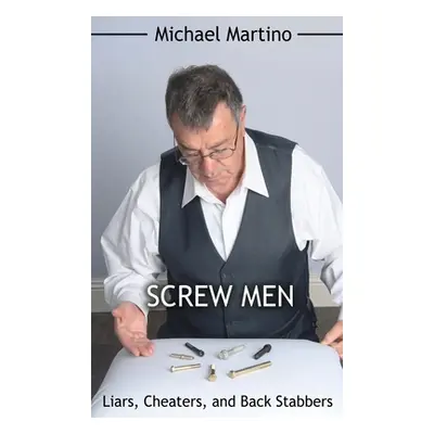 "Screw Men: Liars, Cheaters, and Back Stabbers" - "" ("Martino Michael")