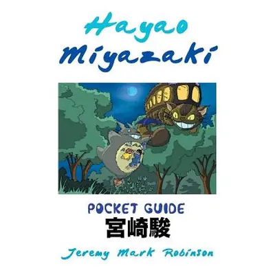 "Hayao Miyazaki: Pocket Guide" - "" ("Robinson Jeremy Mark")