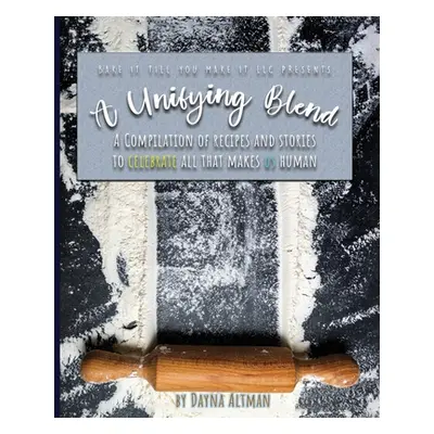 "A Unifying Blend: A Compilation of Recipes and Stories to Celebrate All That Makes Us Human: 97