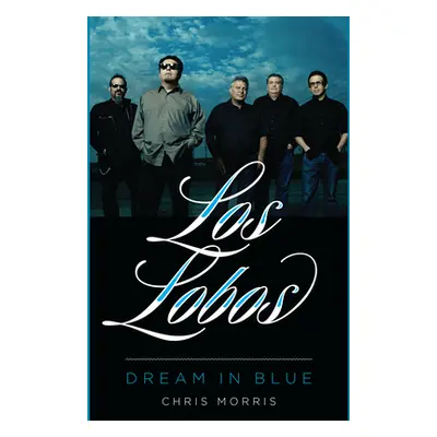 "Los Lobos: Dream in Blue" - "" ("Morris Chris")