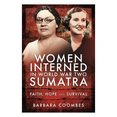 "Women Interned in World War Two Sumatra: Faith, Hope and Survival" - "" ("Coombes Barbara")