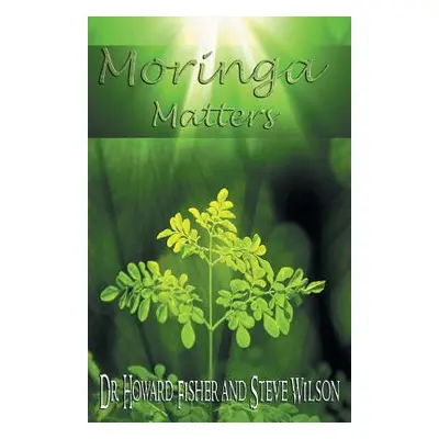 "Moringa Matters" - "" ("Fisher Howard")