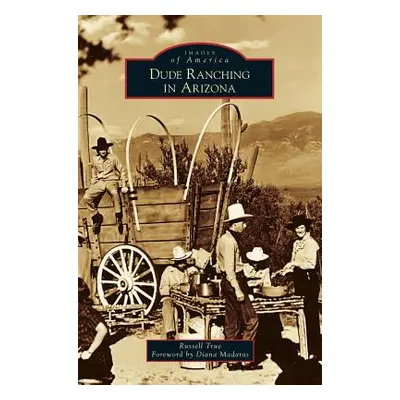 "Dude Ranching in Arizona" - "" ("True Russell")