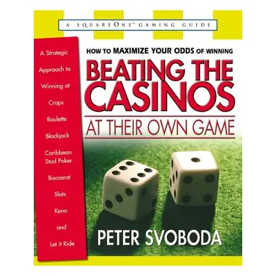 "Beating the Casinos at Their Own Game: A Strategic Approach to Winning at Craps, Roulette, Blac