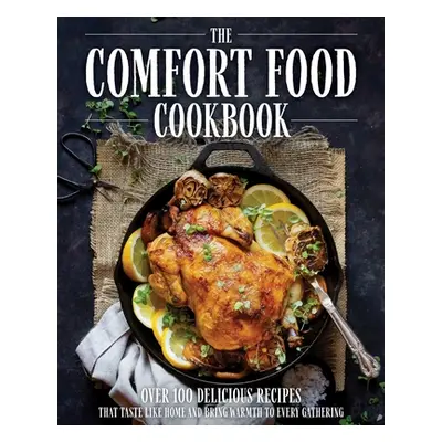 "The Comfort Food Cookbook: Over 100 Recipes That Taste Like Home" - "" ("The Coastal Kitchen")