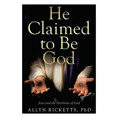 "He Claimed to Be God: Jesus and the Attributes of God" - "" ("Ricketts Allyn")