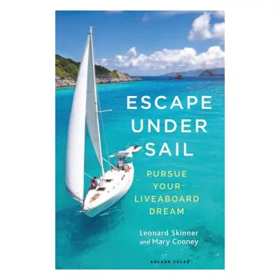 "Escape Under Sail: Pursue Your Liveaboard Dream" - "" ("Skinner Leonard")