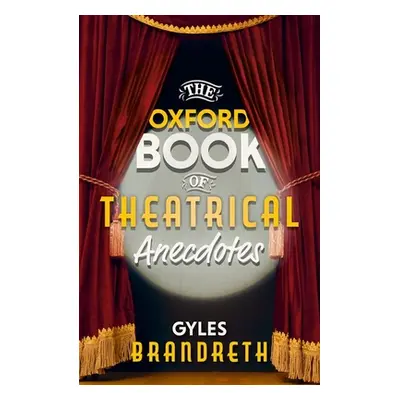 "The Oxford Book of Theatrical Anecdotes" - "" ("Brandreth Gyles")