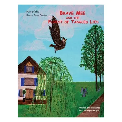 "Brave Mee and the Forest of Tangled Lies: Forest of Tangled Lies" - "" ("Wright Laura")