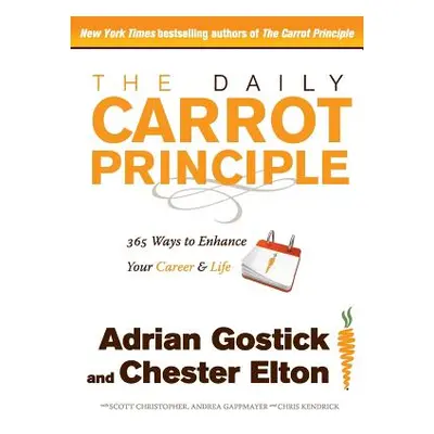 "The Daily Carrot Principle: 365 Ways to Enhance Your Career and Life" - "" ("Gostick Adrian")